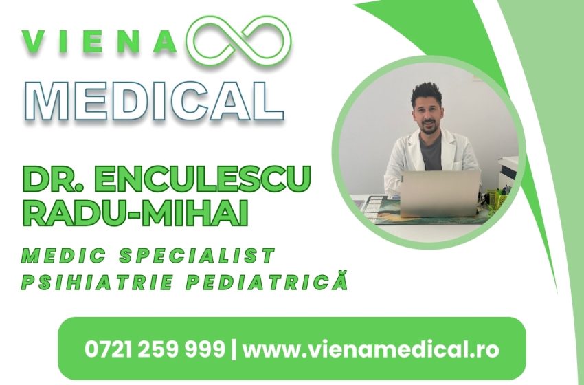  Un nou pas pentru sănătatea emoțională a copiilor – Dr. Enculescu Radu-Mihai se alătură echipei VIENA MEDICAL